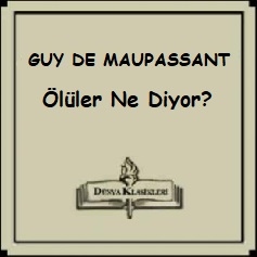 Read more about the article Guy de Maupassant Hikayeleri; “Ölüler Ne Diyor?”